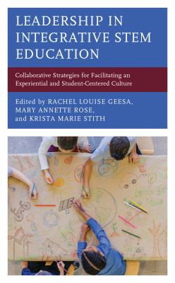 Leadership in Integrative STEM Education : Collaborative Strategies for Facilitating an Experiential and Student-Centered Culture