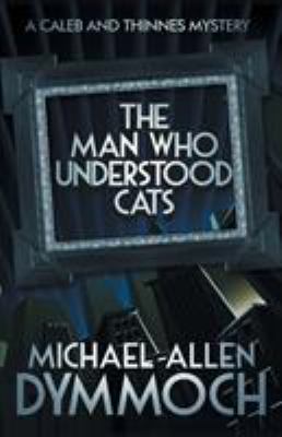 The Man Who Understood Cats : A Jack Caleb and John Thinnes Mystery