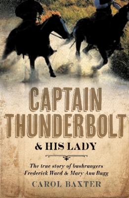 Captain Thunderbolt and His Lady : The True Story of Bushrangers Frederick Ward and Mary Ann Bugg