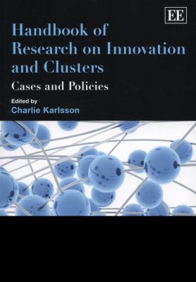 Handbook of Research on Innovation and Clusters : Cases and Policies