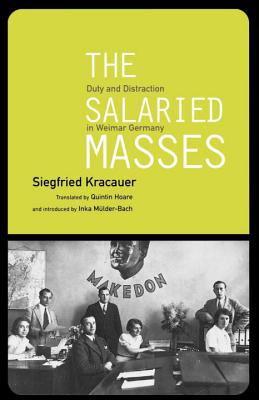 Salaried Masses : Duty and Distraction in Weimar Germany