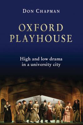 Oxford Playhouse : High and Low Drama in a University City