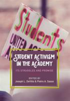 Student Activism in the Academy : Its Struggles and Promise