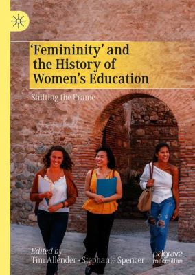 'Femininity' and the History of Women's Education : Shifting the Frame