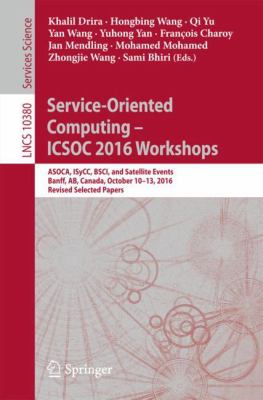 Service-Oriented Computing - ICSOC 2016 Workshops : ASOCA, ISyCC, BSCI, and Satellite Events, Banff, AB, Canada, October 10-13, 2016. Revised Selected Papers