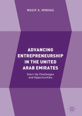 Advancing Entrepreneurship in the United Arab Emirates : Start-Up Challenges and Opportunities