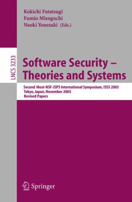 Software Security - Theories and Systems : Second Mext-WSF-JSPS International Symposium, ISSS 2003, Tokyo, Japan, November 2003, Revised Papers