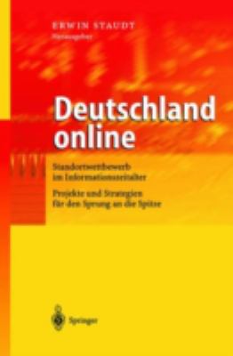 Deutschland Online : Standortwettbewerb Im Informationszeitalter Projekte und Strategien Für Den Sprung an Die Spitze