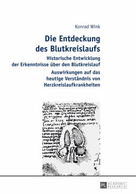 Die Entdeckung des Blutkreislaufs : Historische Entwicklung der Erkenntnisse Ueber Den Blutkreislauf- Auswirkungen Auf das Heutige Verstaendnis Von Herzkreislaufkrankheiten