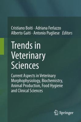 Trends in Veterinary Sciences : Current Aspects in Veterinary Morphophysiology, Biochemistry, Animal Production, Food Hygiene and Clinical Sciences
