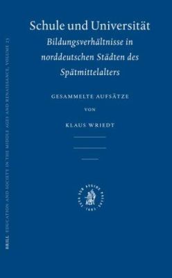 Schule und Universität : Bildungsverhältnisse in Norddeutschen Städten des Spätmittelalters - Gesammelte Aufsätze