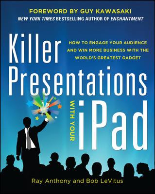 Killer Presentations with Your IPad: How to Engage Your Audience and Win More Business with the World's Greatest Gadget