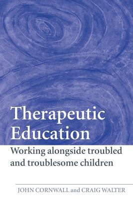 Therapeutic Education : Working Alongside Troubled and Troublesome Children
