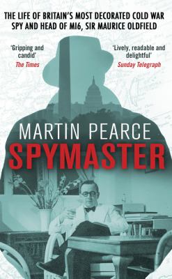 Spymaster : The Life of Britain's Most Decorated Cold War Spy and Head of MI6, Sir Maurice Oldfield