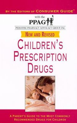 Children's Prescription Drugs : A Parent's Guide to the Most Commonly Recommended Drugs for Children