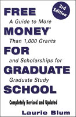 Free Money for Graduate School : A Guide to More Than 1,000 Grants and Scholarships for Graduate Study