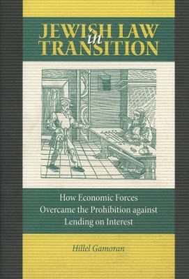 Jewish Law in Transition : How Economic Forces Overcame the Prohibition Against Lending on Interest