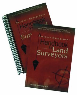 A Business Management Handbook for Land Surveyors : A coomon sense guide to managing a land surveying enterprise in the 21st Century