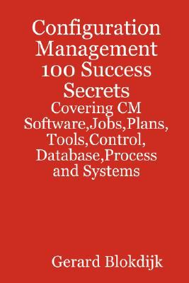 Configuration Management 100 Success Secrets - Covering CM Software,Jobs,Plans,Tools,Control,Database,Process and Systems