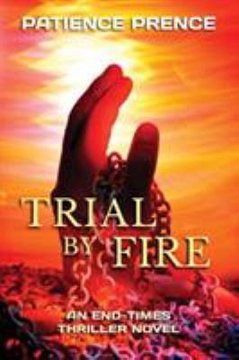 Trial by Fire : An End-Times Thriller Novel