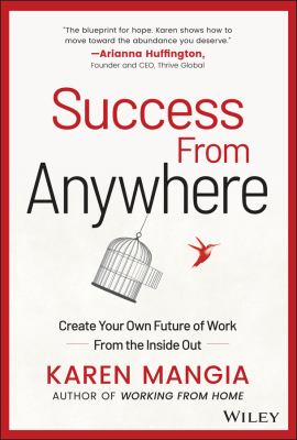 Success from Anywhere : Create Your Own Future of Work from the Inside Out