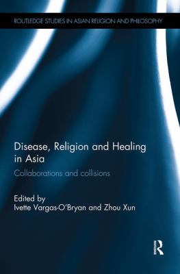 Disease, Religion and Healing in Asia : Collaborations and Collisions