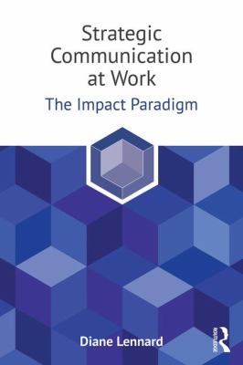 Strategic Communication at Work : The Impact Paradigm