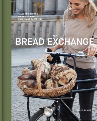 The Bread Exchange : Tales and Recipes from a Journey of Baking and Bartering