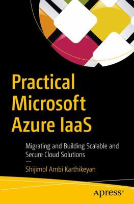 Practical Microsoft Azure IaaS : Migrating and Building Scalable and Secure Cloud Solutions