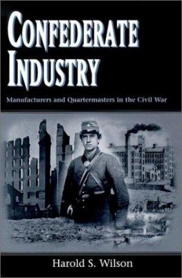Confederate Industry : Manufacturers and Quartermasters in the Civil War