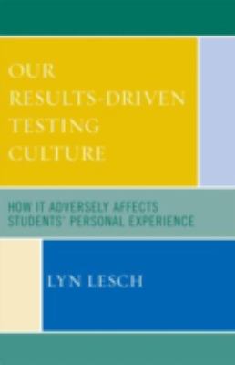 Our Results-Driven, Testing Culture : How It Adversely Affects Students' Personal Experience