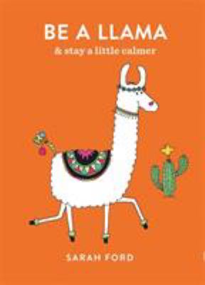 Be a Llama : & Stay a Little Calmer