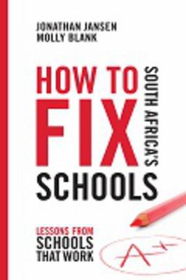 How to Fix South Africa's Schools : Lessons from Schools That Work