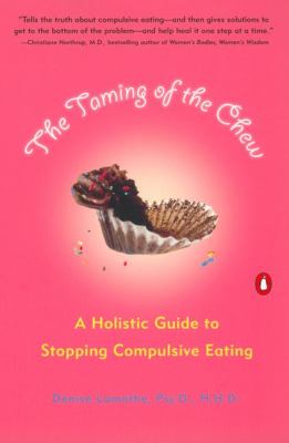The Taming of the Chew : A Holistic Guide to Stopping Compulsive Eating