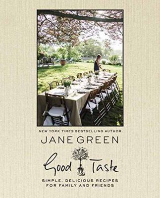 Good Taste : Simple, Delicious Recipes for Family and Friends