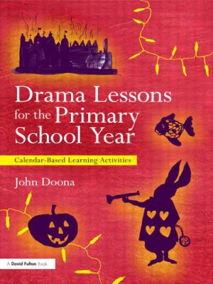 Drama Lessons for the Primary School Year : Calendar Based Learning Activities