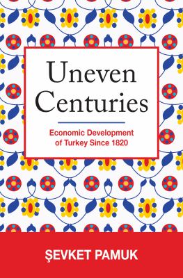 Uneven Centuries : Economic Development of Turkey Since 1820