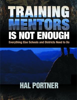 Training Mentors Is Not Enough : Everything Else Schools and Districts Need to Do