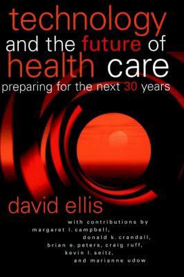 Technology and the Future of Health Care : Preparing for the Next 30 Years