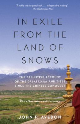 In Exile from the Land of Snows : The Definitive Account of the Dalai Lama and Tibet since the Chinese Conquest
