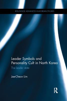Leader Symbols and Personality Cult in North Korea : The Leader State
