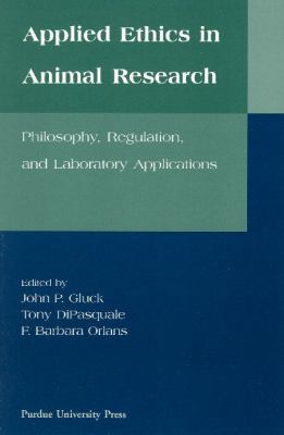 Applied Ethics in Animal Research : Philosophy, Regulation and Laboratory Applications