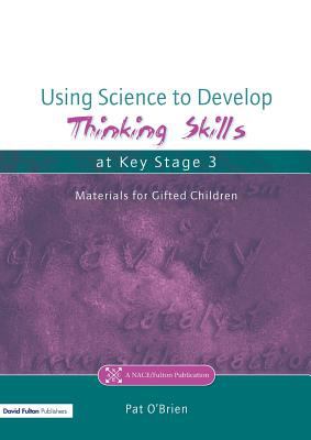 Using Science to Develop Thinking Skills at Key Stage 3 : Materials for Gifted Children