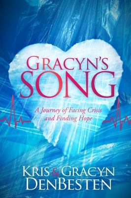 Gracyn's Song : A Journey of Facing Crisis and Finding Hope
