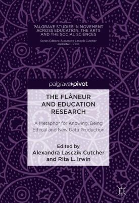 The Flâneur and Education Research : A Metaphor for Knowing, Being Ethical and New Data Production