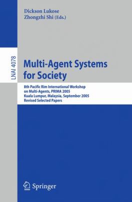 Multi-Agent Systems for Society : 8th Pacific Rim International Workshop on Multi-Agents, PRIMA 2005, Kuala Lumpur, Malaysia, September 2005, Revised Selected Papers