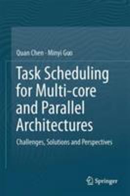 Task Scheduling for Multi-Core and Parallel Architectures : Challenges, Solutions and Perspectives