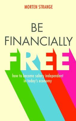 Be Financially Free : How to Become Salary Independent in Today's Economy