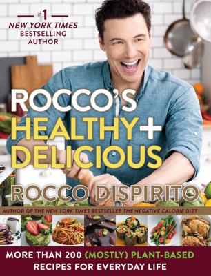 Rocco's Healthy and Delicious : More Than 200 (Mostly) Plant-Based Recipes for Everyday Life