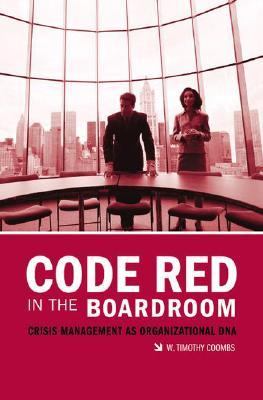 Code Red in the Boardroom : Crisis Management as Organizational DNA